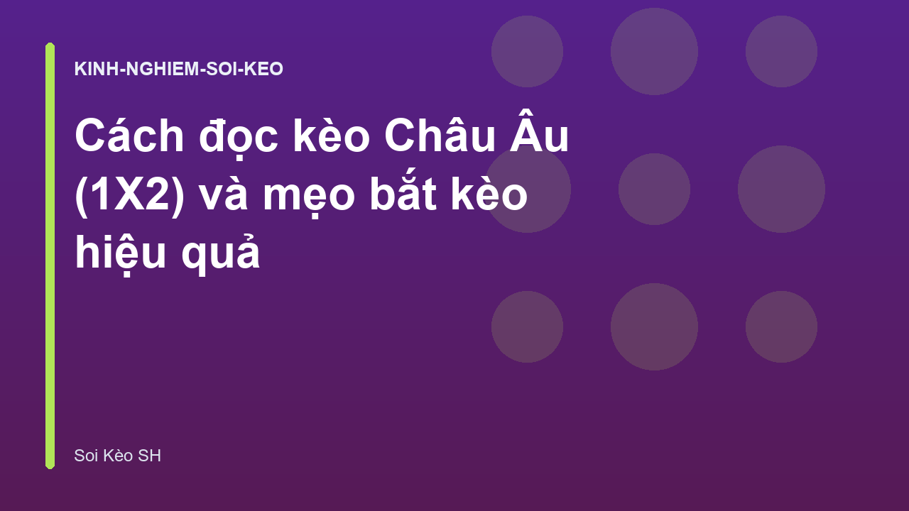 Cách đọc kèo Châu Âu (1X2) và mẹo bắt kèo hiệu quả