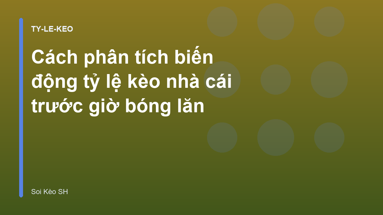 Cách phân tích biến động tỷ lệ kèo nhà cái trước giờ bóng lăn