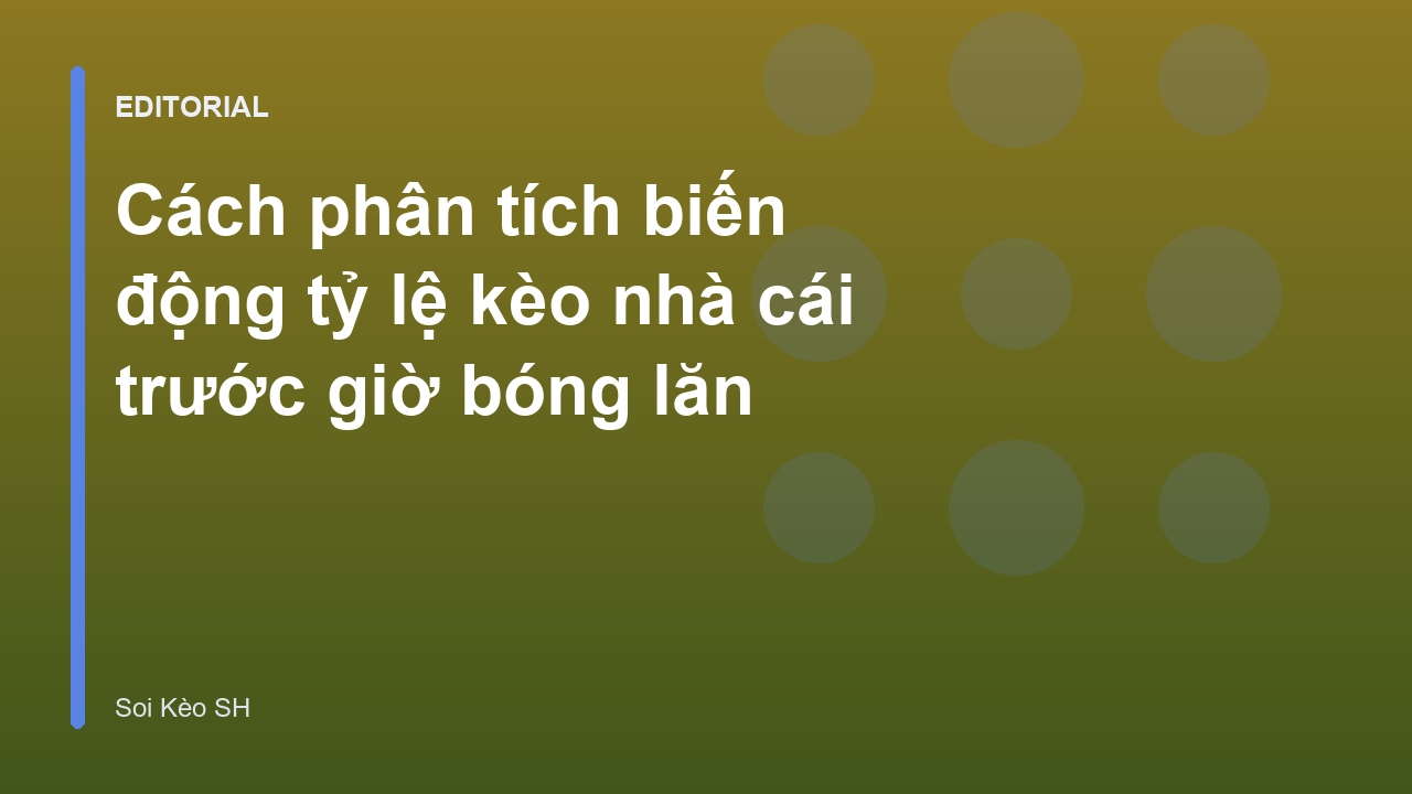 Phân tích biến động tỷ lệ kèo nhà cái