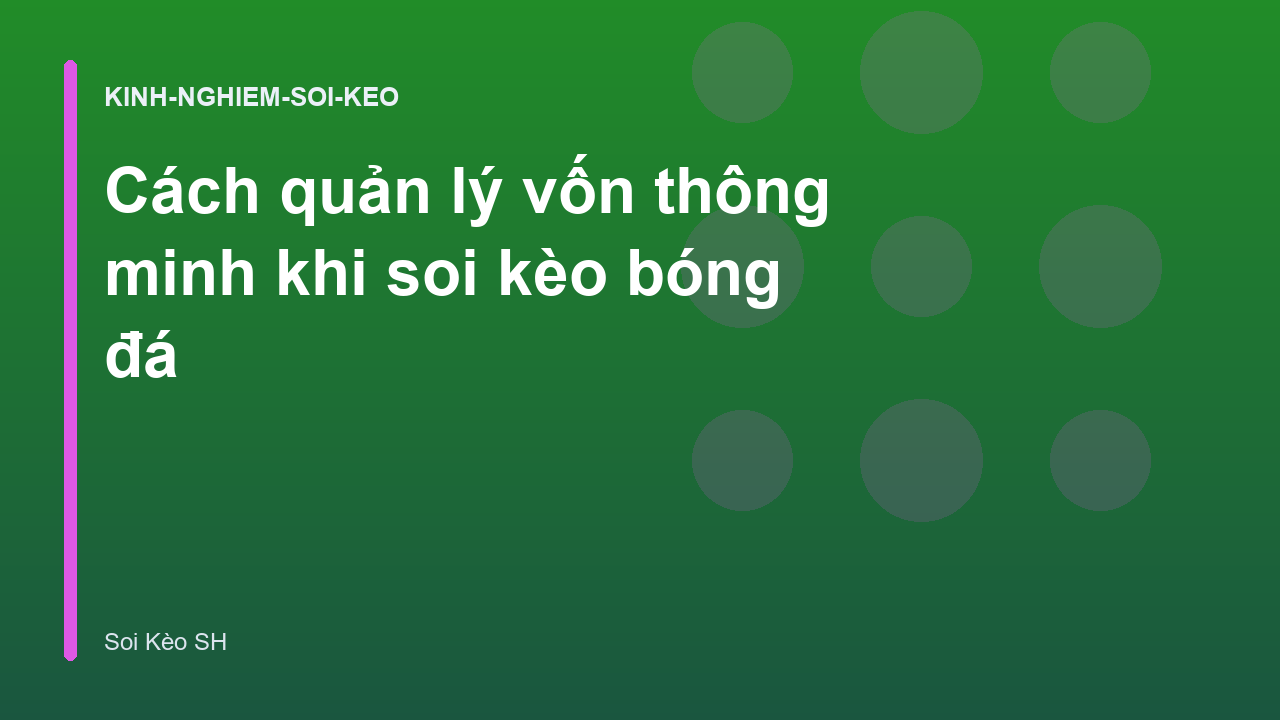 Cách quản lý vốn thông minh khi soi kèo bóng đá