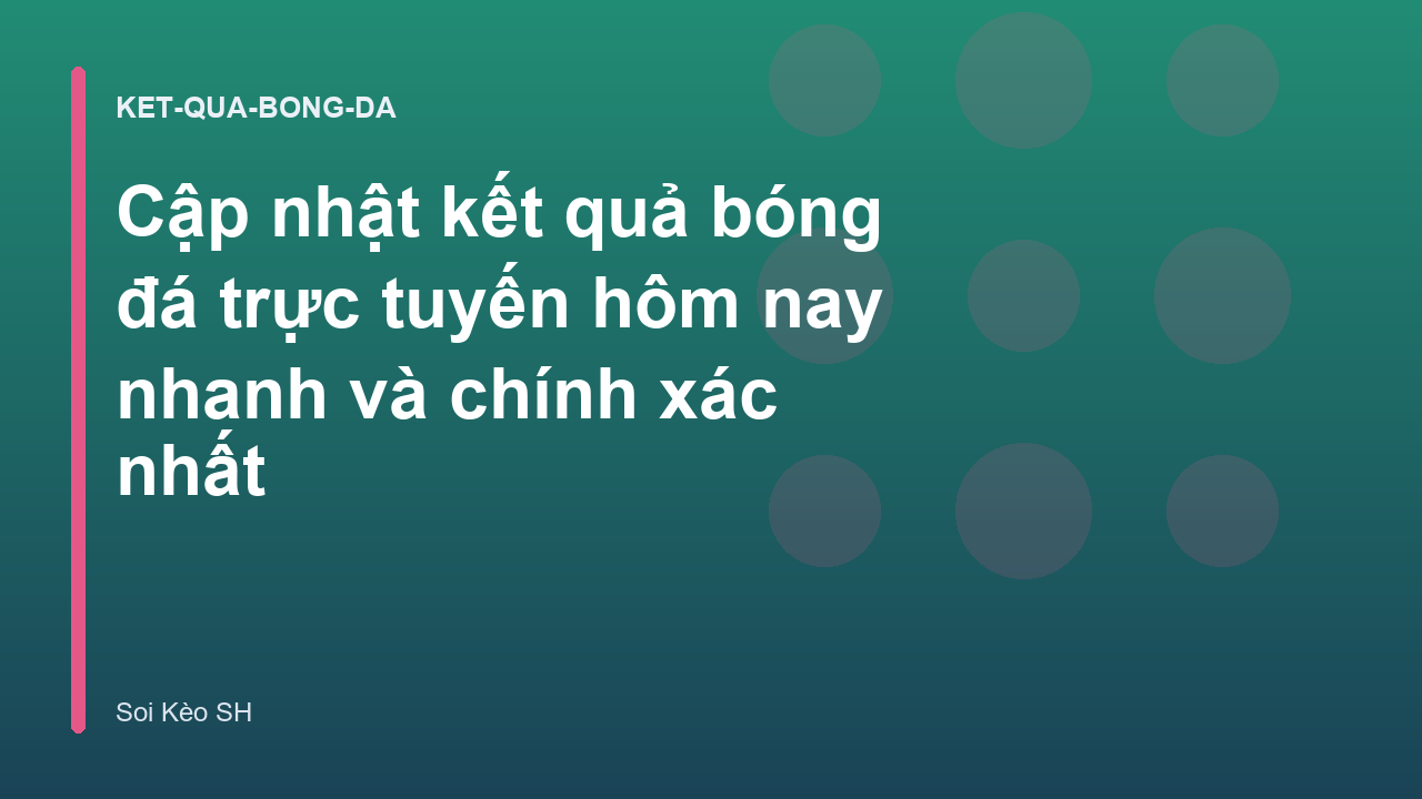 Cập nhật kết quả bóng đá trực tuyến hôm nay nhanh và chính xác nhất
