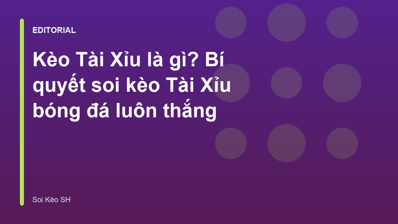 Hướng dẫn cách đọc kèo Tài Xỉu trong bóng đá