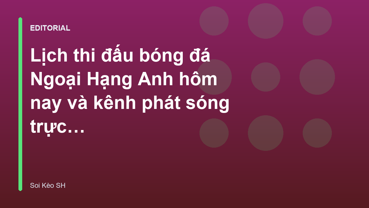 Lịch thi đấu bóng đá Ngoại Hạng Anh