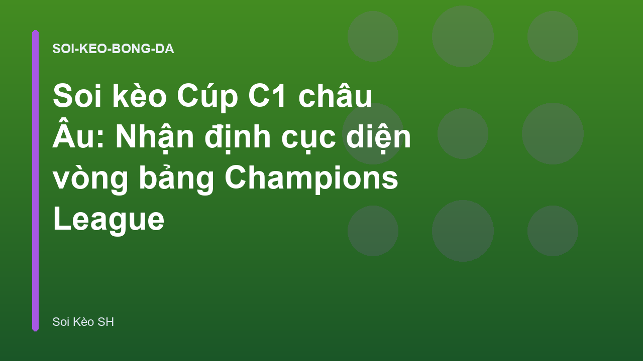 Soi kèo Cúp C1 châu Âu: Nhận định cục diện vòng bảng Champions League